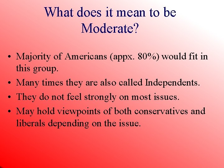 What does it mean to be Moderate? • Majority of Americans (appx. 80%) would