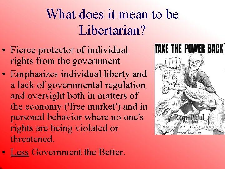 What does it mean to be Libertarian? • Fierce protector of individual rights from