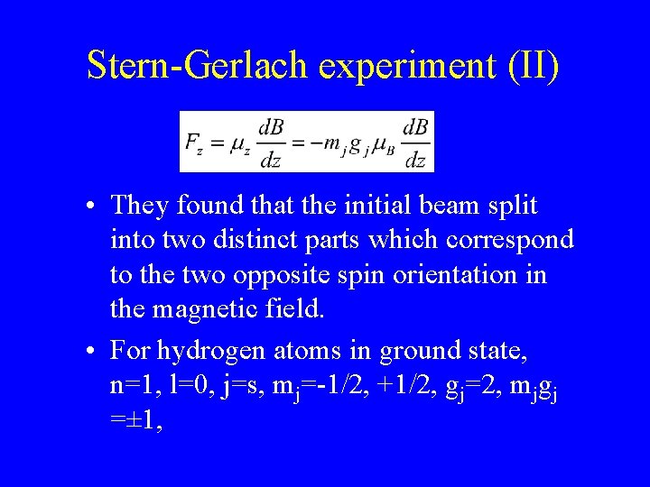 Stern-Gerlach experiment (II) • They found that the initial beam split into two distinct