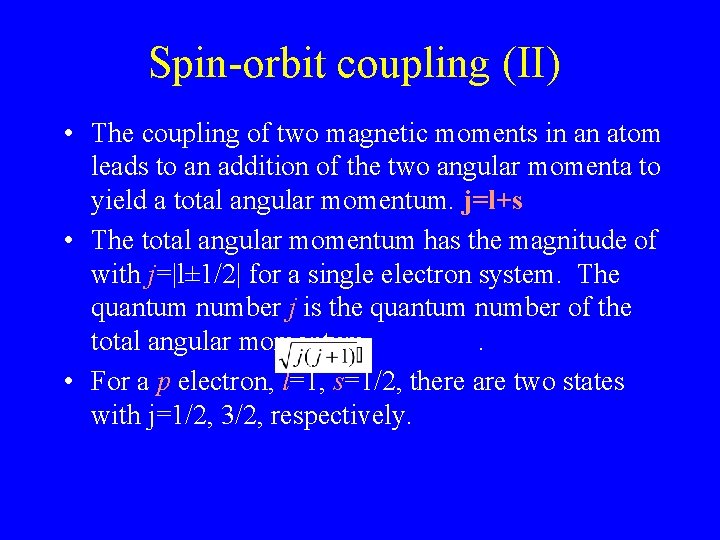 Spin-orbit coupling (II) • The coupling of two magnetic moments in an atom leads