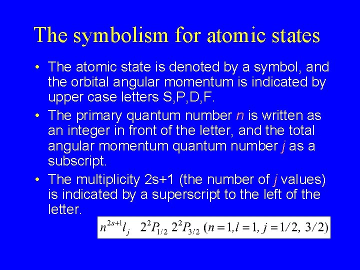 The symbolism for atomic states • The atomic state is denoted by a symbol,
