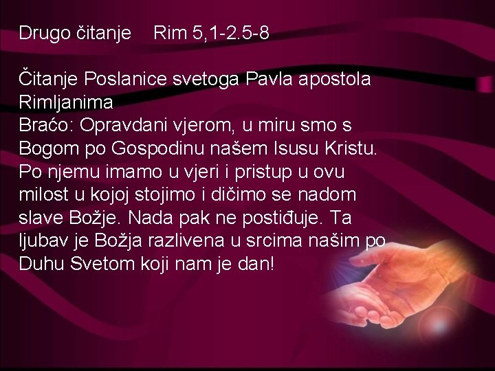 Drugo čitanje Rim 5, 1 -2. 5 -8 Čitanje Poslanice svetoga Pavla apostola Rimljanima