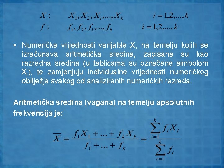  • Numeričke vrijednosti varijable X, na temelju kojih se izračunava aritmetička sredina, zapisane