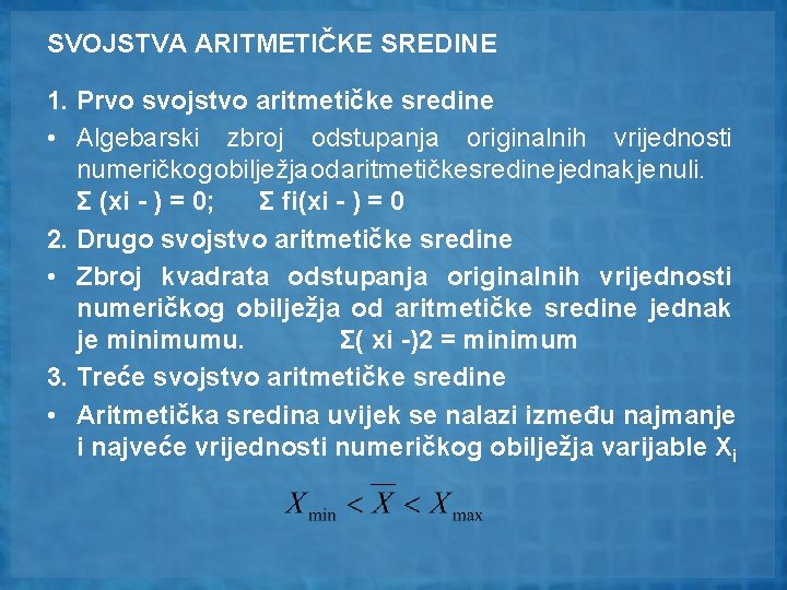 SVOJSTVA ARITMETIČKE SREDINE 1. Prvo svojstvo aritmetičke sredine • Algebarski zbroj odstupanja originalnih vrijednosti