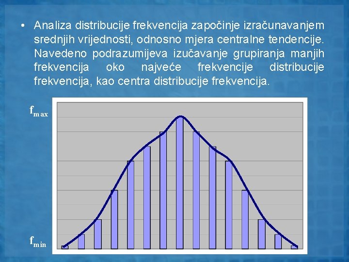  • Analiza distribucije frekvencija započinje izračunavanjem srednjih vrijednosti, odnosno mjera centralne tendencije. Navedeno