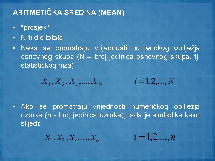 ARITMETIČKA SREDINA (MEAN) • "prosjek" • N-ti dio totala • Neka se promatraju vrijednosti