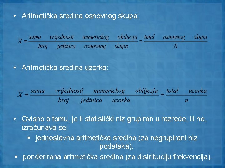  • Aritmetička sredina osnovnog skupa: • Aritmetička sredina uzorka: • Ovisno o tomu,