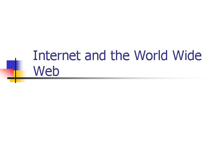 Internet and the World Wide Web 