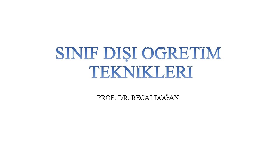 PROF. DR. RECAİ DOĞAN 