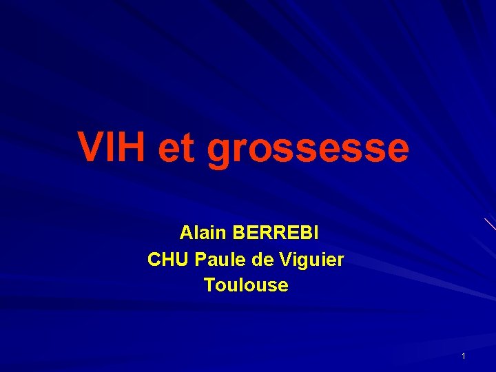 VIH et grossesse Alain BERREBI CHU Paule de Viguier Toulouse 1 