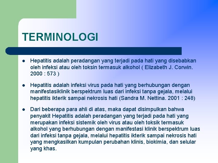 TERMINOLOGI l Hepatitis adalah peradangan yang terjadi pada hati yang disebabkan oleh infeksi atau
