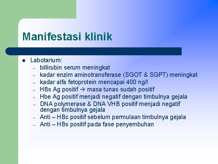 Manifestasi klinik l Labotarium: – billirubin serum meningkat – kadar enzim aminotransferase (SGOT &