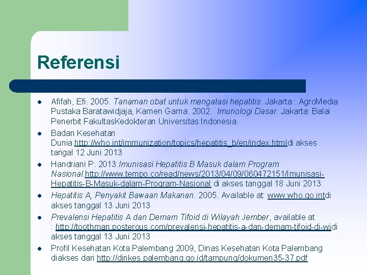 Referensi l l l Afifah, Efi. 2005. Tanaman obat untuk mengatasi hepatitis. Jakarta :