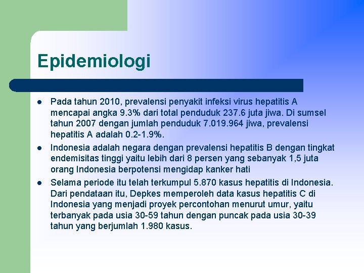 Epidemiologi l l l Pada tahun 2010, prevalensi penyakit infeksi virus hepatitis A mencapai