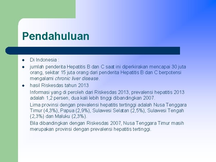 Pendahuluan l l l Di Indonesia : jumlah penderita Hepatitis B dan C saat