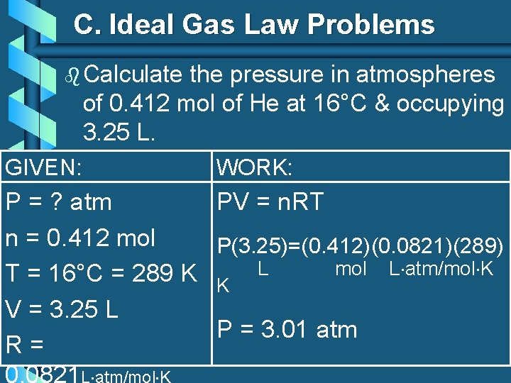 C. Ideal Gas Law Problems b Calculate the pressure in atmospheres of 0. 412