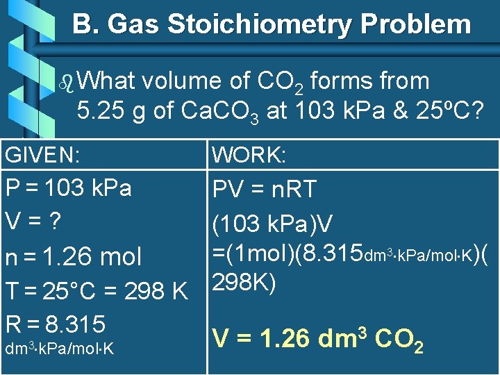 B. Gas Stoichiometry Problem b What volume of CO 2 forms from 5. 25