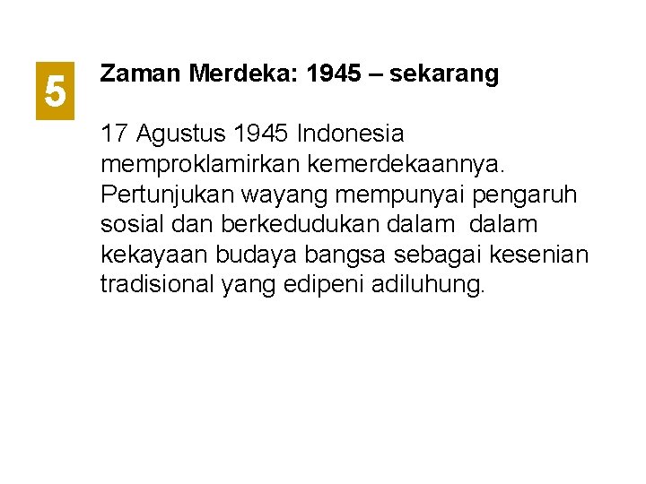 5 Zaman Merdeka: 1945 – sekarang 17 Agustus 1945 Indonesia memproklamirkan kemerdekaannya. Pertunjukan wayang