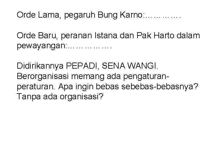 Orde Lama, pegaruh Bung Karno: …………. Orde Baru, peranan Istana dan Pak Harto dalam