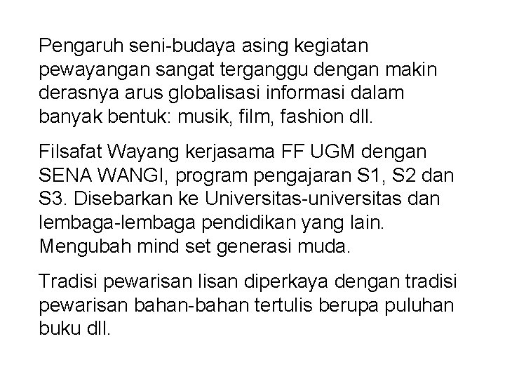 Pengaruh seni-budaya asing kegiatan pewayangan sangat terganggu dengan makin derasnya arus globalisasi informasi dalam Pengaruh seni-budaya asing kegiatan pewayangan sangat terganggu dengan makin derasnya arus globalisasi informasi dalam