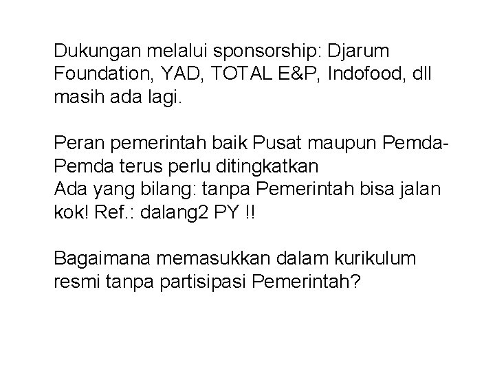 Dukungan melalui sponsorship: Djarum Foundation, YAD, TOTAL E&P, Indofood, dll masih ada lagi. Peran