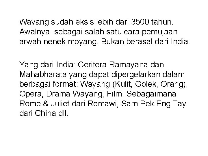 Wayang sudah eksis lebih dari 3500 tahun. Awalnya sebagai salah satu cara pemujaan arwah