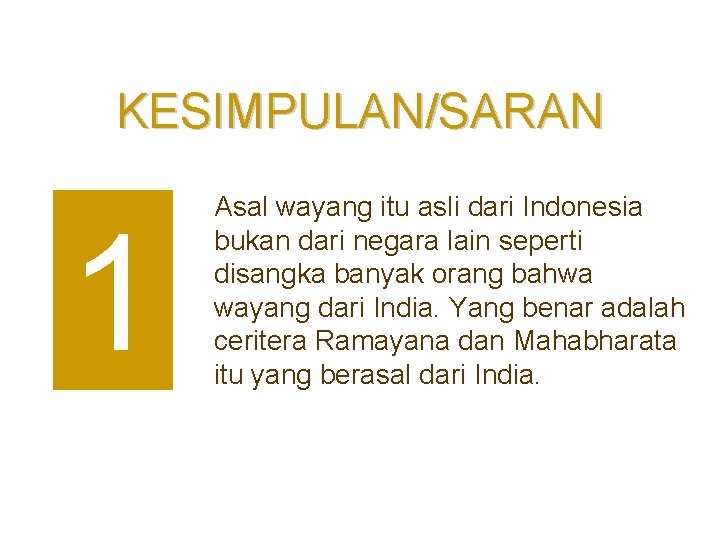 KESIMPULAN/SARAN 1 Asal wayang itu asli dari Indonesia bukan dari negara lain seperti disangka