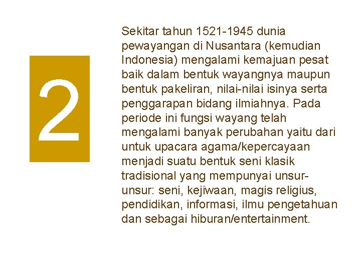 2 Sekitar tahun 1521 -1945 dunia pewayangan di Nusantara (kemudian Indonesia) mengalami kemajuan pesat