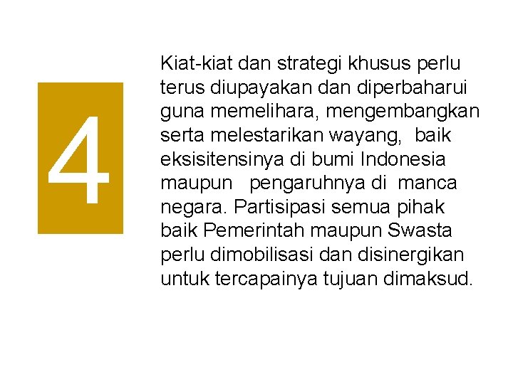 4 Kiat-kiat dan strategi khusus perlu terus diupayakan diperbaharui guna memelihara, mengembangkan serta melestarikan