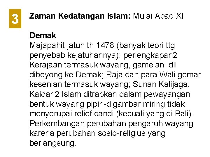 3 Zaman Kedatangan Islam: Mulai Abad XI Demak Majapahit jatuh th 1478 (banyak teori