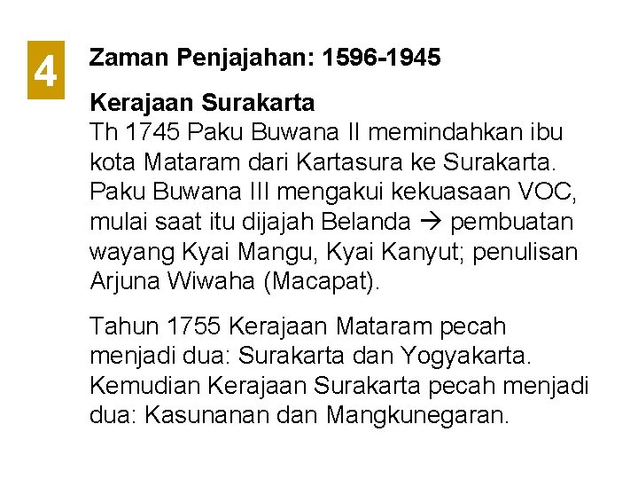 4 Zaman Penjajahan: 1596 -1945 Kerajaan Surakarta Th 1745 Paku Buwana II memindahkan ibu