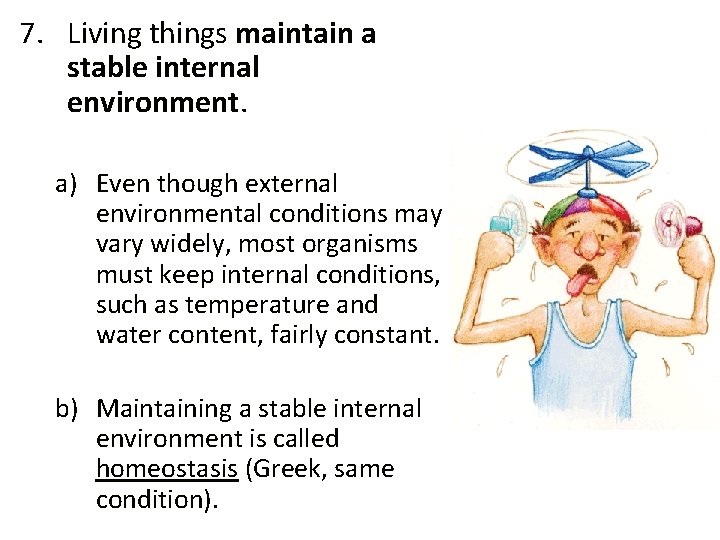 7. Living things maintain a stable internal environment. a) Even though external environmental conditions