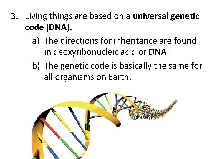 3. Living things are based on a universal genetic code (DNA). a) The directions