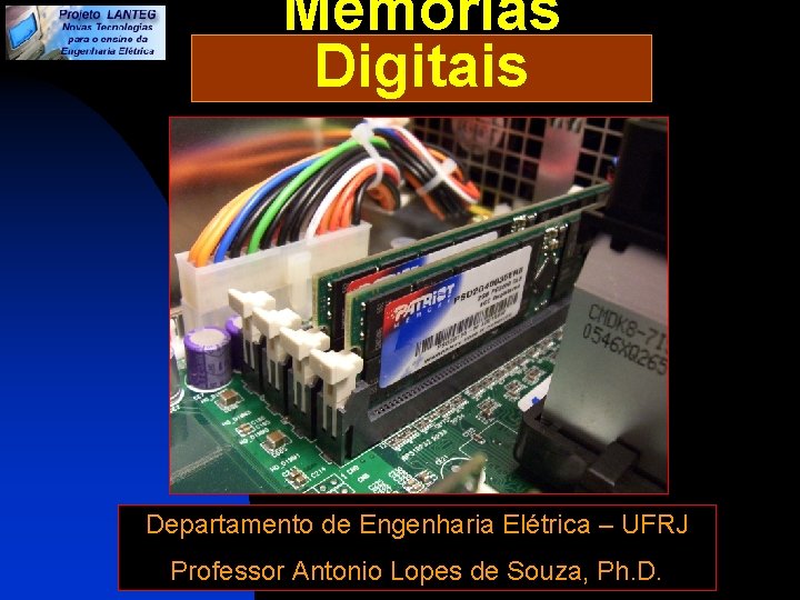 Memórias Digitais Departamento de Engenharia Elétrica – UFRJ Professor Antonio Lopes de Souza, Ph.