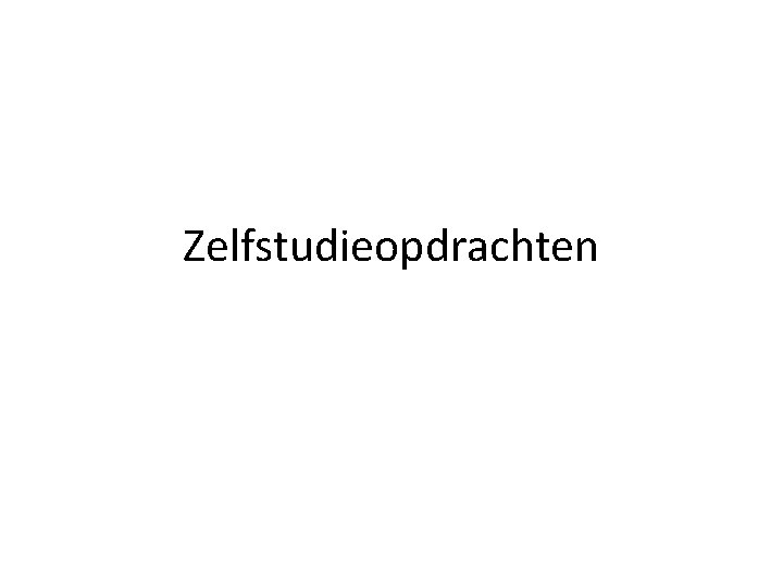 Zelfstudieopdrachten 