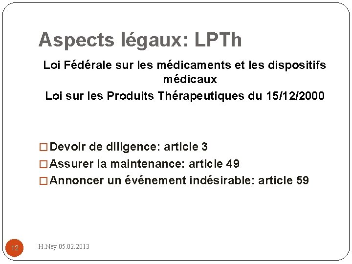 Aspects légaux: LPTh Loi Fédérale sur les médicaments et les dispositifs médicaux Loi sur