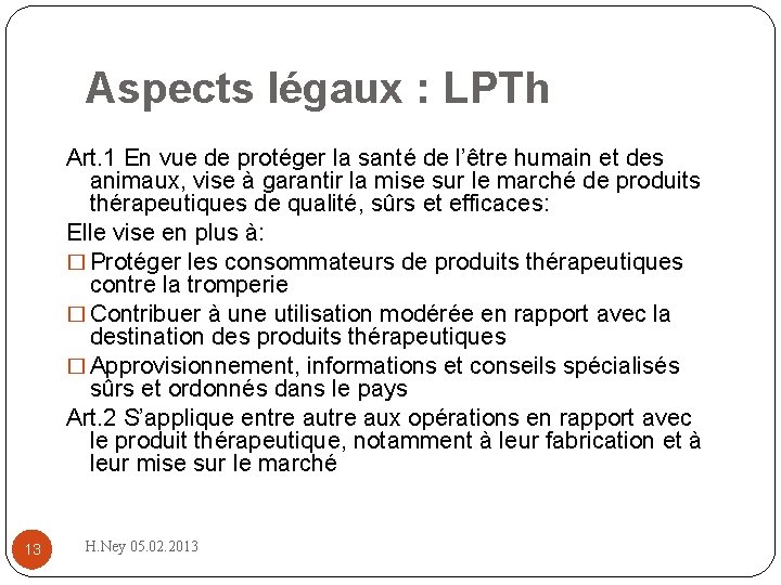 Aspects légaux : LPTh Art. 1 En vue de protéger la santé de l’être