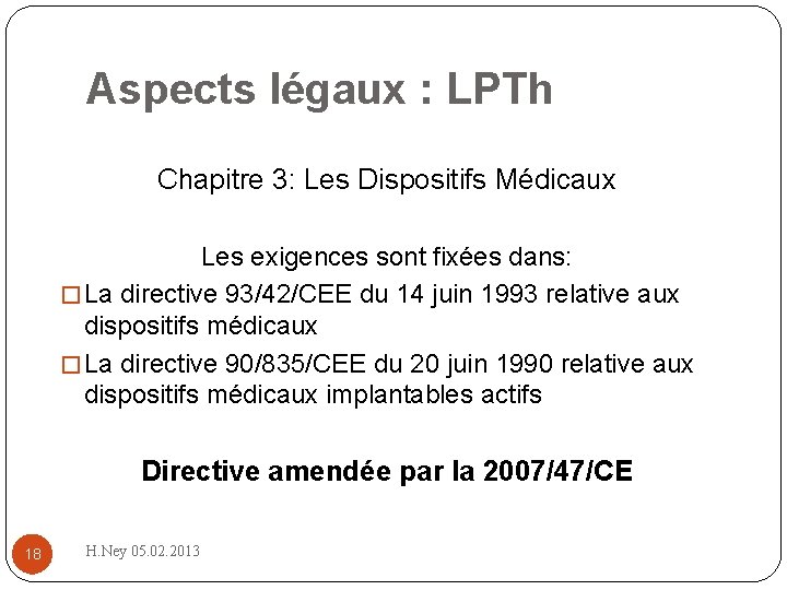 Aspects légaux : LPTh Chapitre 3: Les Dispositifs Médicaux Les exigences sont fixées dans: