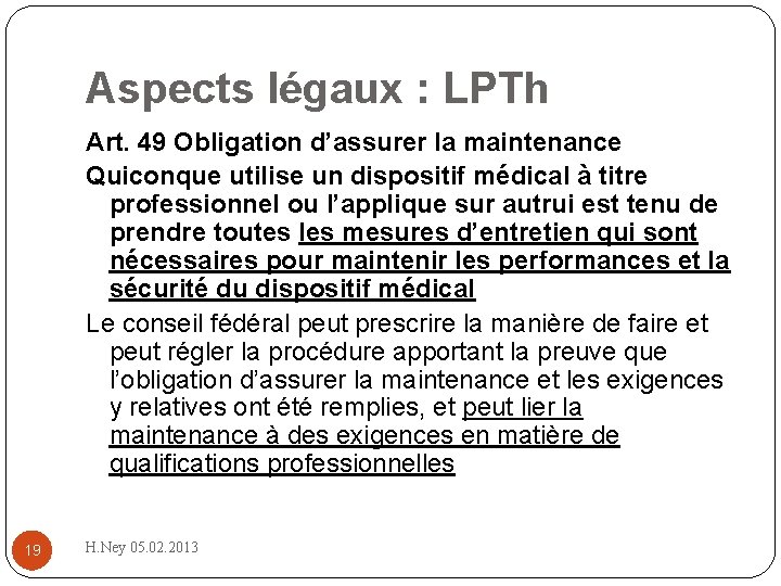Aspects légaux : LPTh Art. 49 Obligation d’assurer la maintenance Quiconque utilise un dispositif