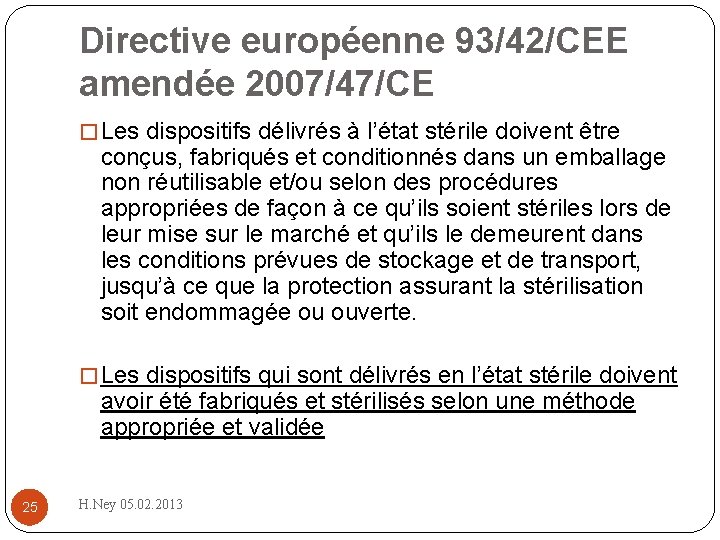 Directive européenne 93/42/CEE amendée 2007/47/CE � Les dispositifs délivrés à l’état stérile doivent être