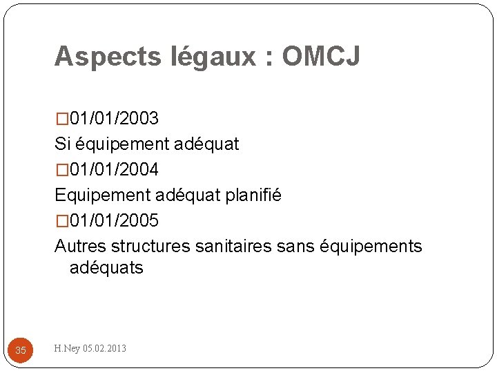 Aspects légaux : OMCJ � 01/01/2003 Si équipement adéquat � 01/01/2004 Equipement adéquat planifié