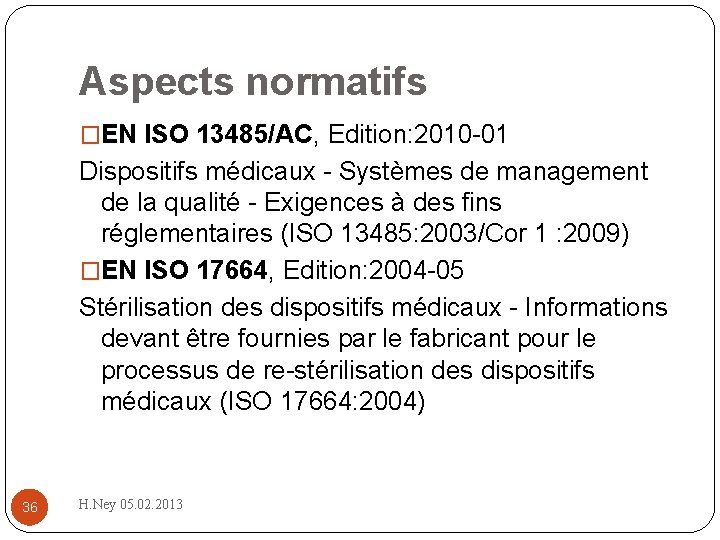 Aspects normatifs �EN ISO 13485/AC, Edition: 2010 01 Dispositifs médicaux Systèmes de management de