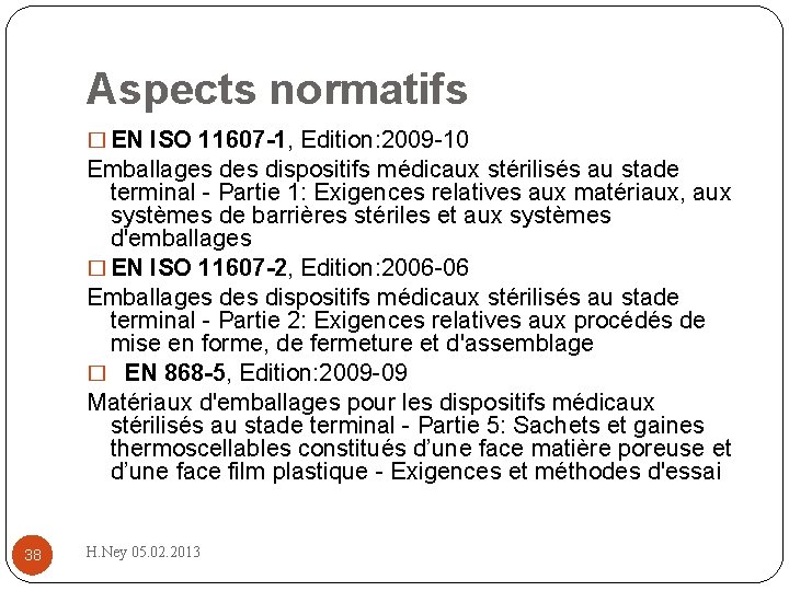 Aspects normatifs � EN ISO 11607 -1, Edition: 2009 10 Emballages dispositifs médicaux stérilisés