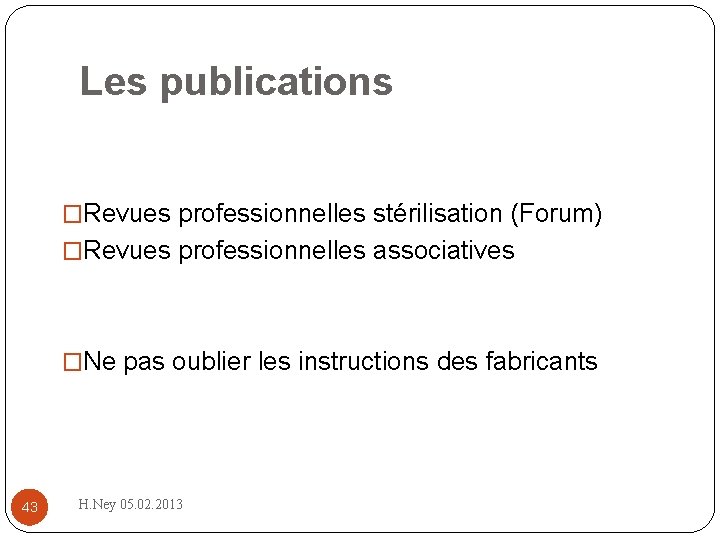Les publications �Revues professionnelles stérilisation (Forum) �Revues professionnelles associatives �Ne pas oublier les instructions