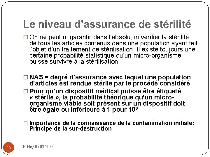 Le niveau d’assurance de stérilité � On ne peut ni garantir dans l’absolu, ni