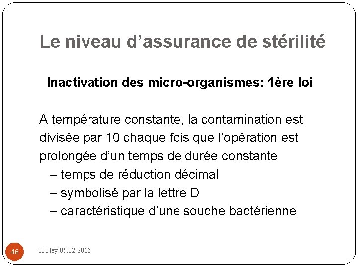 Le niveau d’assurance de stérilité Inactivation des micro-organismes: 1ère loi A température constante, la