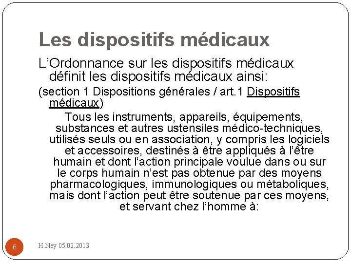 Les dispositifs médicaux L’Ordonnance sur les dispositifs médicaux définit les dispositifs médicaux ainsi: (section