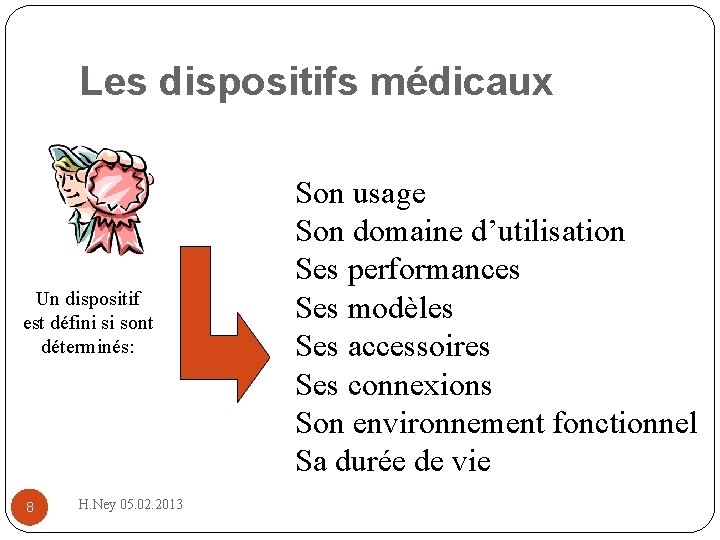 Les dispositifs médicaux Un dispositif est défini si sont déterminés: 8 H. Ney 05.