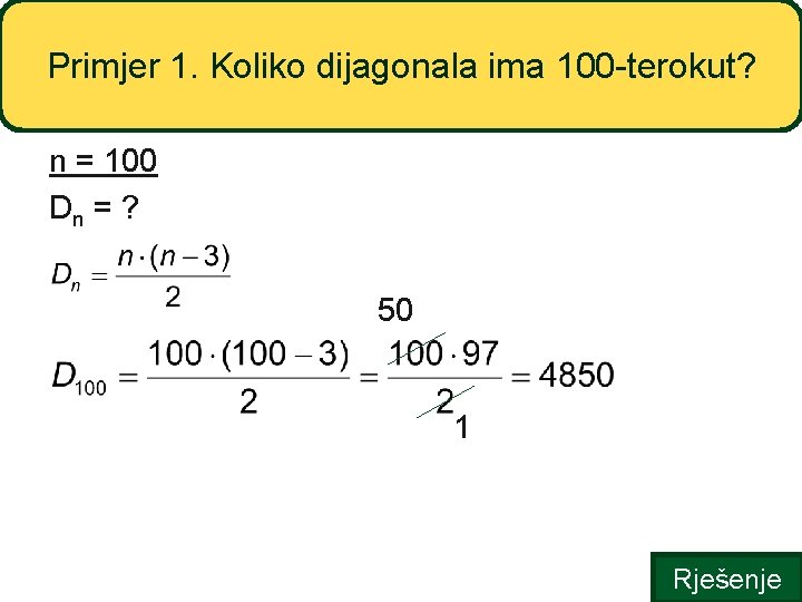 Primjer 1. Koliko dijagonala ima 100 -terokut? n = 100 Dn = ? 50