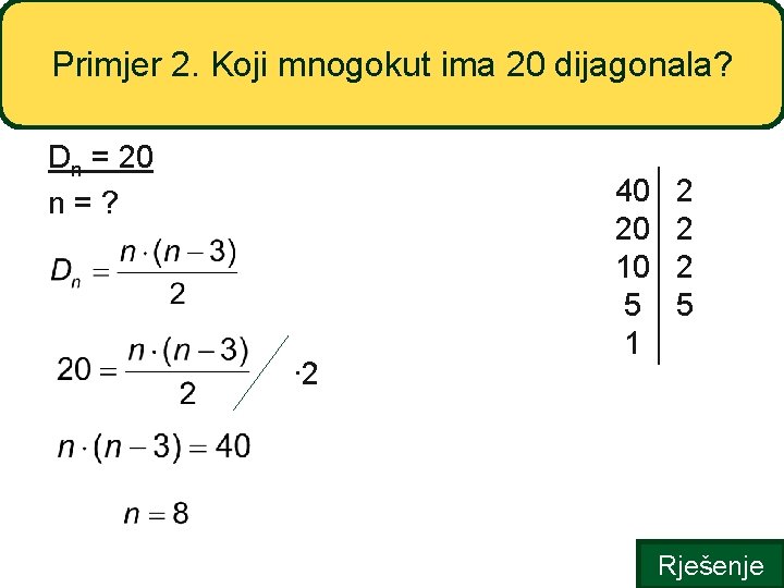 Primjer 2. Koji mnogokut ima 20 dijagonala? Dn = 20 n=? ∙ 2 40